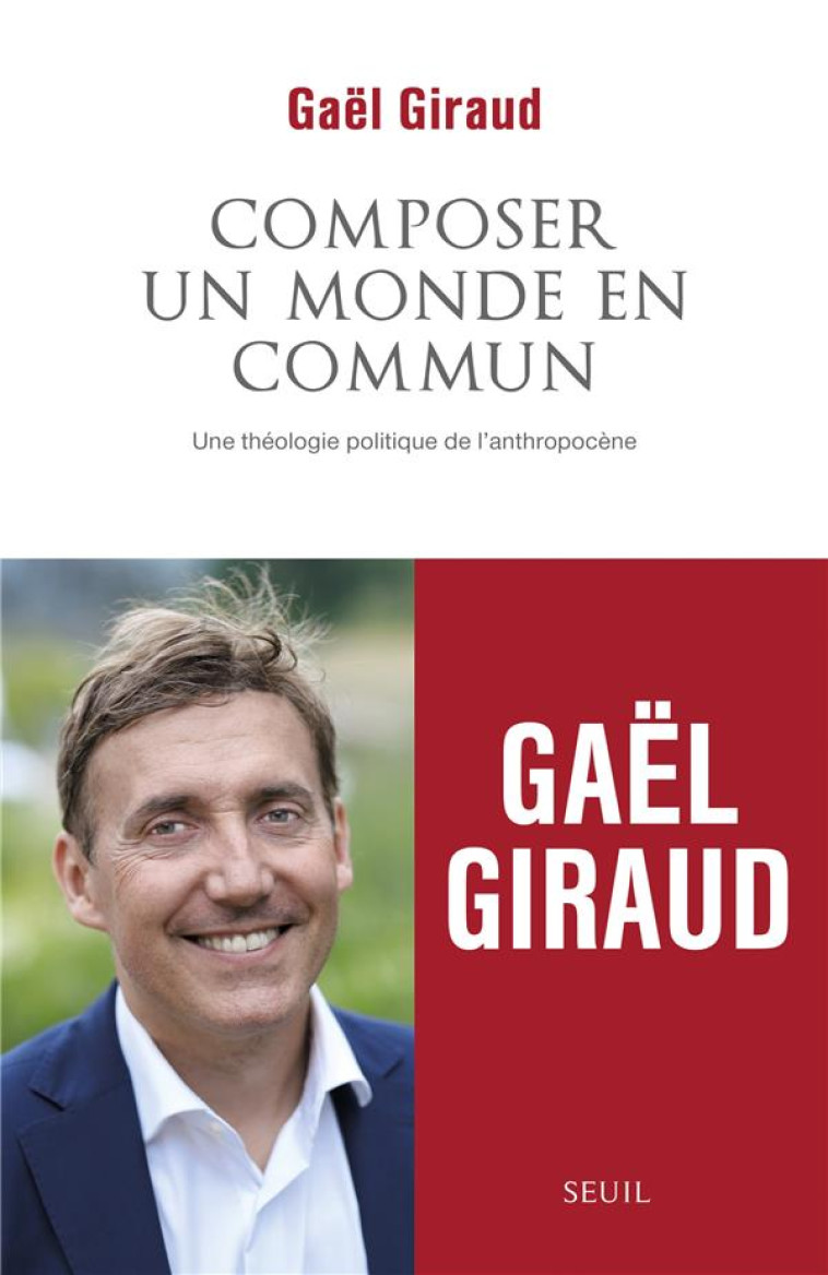 COMPOSER UN MONDE EN COMMUN - UNE THEOLOGIE POLITIQUE DE L'ANTHROPOCENE - GIRAUD GAEL - SEUIL