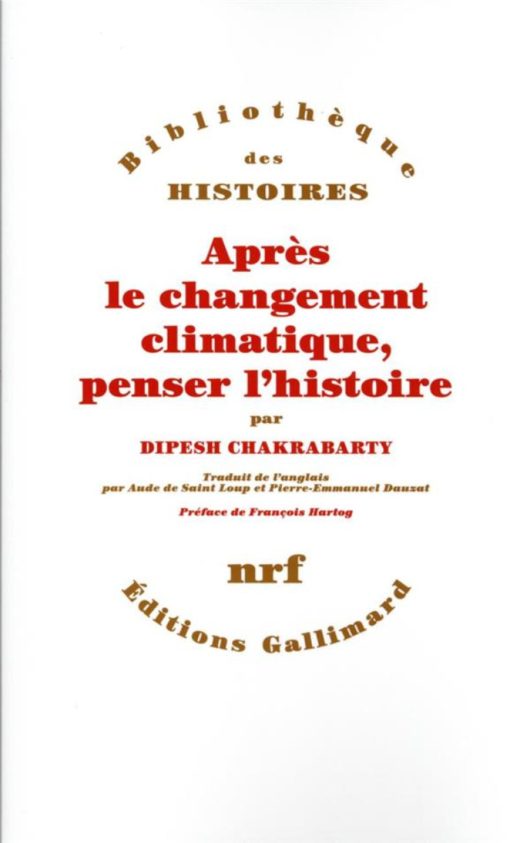 APRÈS LE CHANGEMENT CLIMATIQUE, PENSER L'HISTOIRE - DIPESH CHAKRABARTY - GALLIMARD