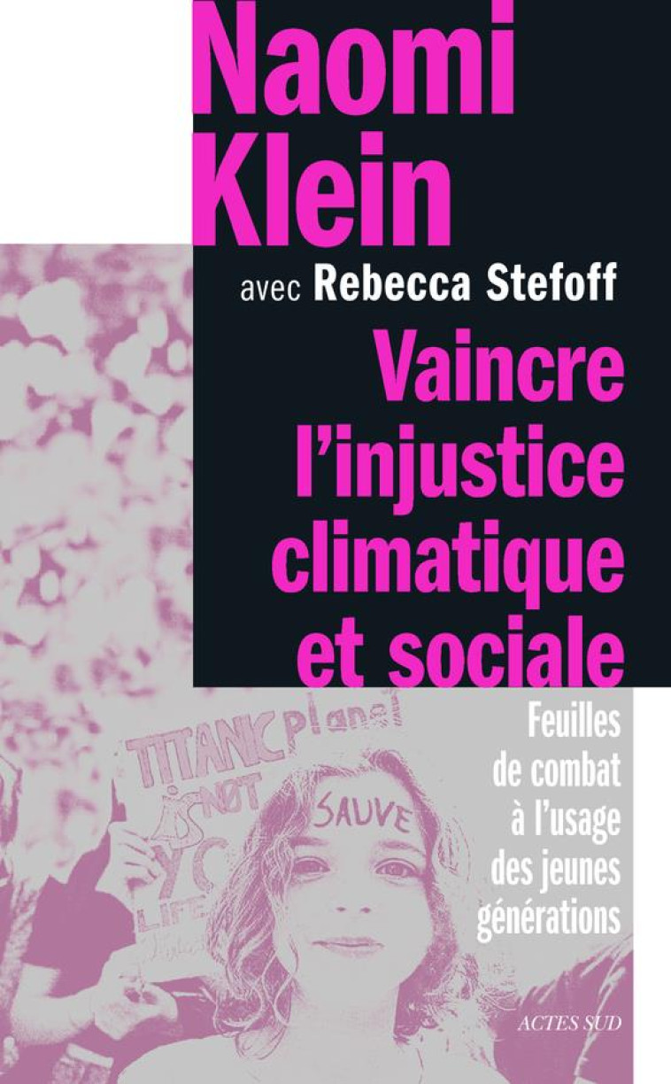 VAINCRE L'INJUSTICE CLIMATIQUE ET SOCIALE - NAOMI KLEIN - ACTES SUD