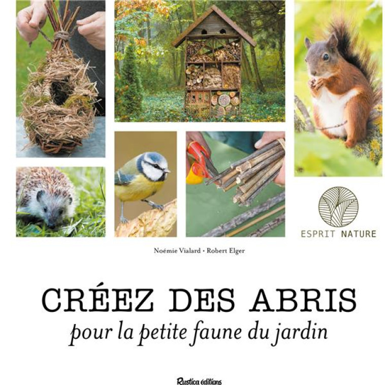 CREEZ DES ABRIS POUR LA PETITE FAUNE DU JARDIN - ELGER/VIALARD - RUSTICA