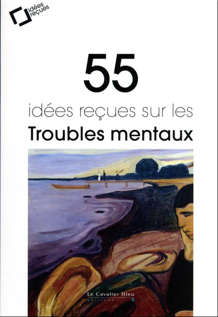 55 IDÉES REÇUES SUR LES TROUBLES MENTAUX - COLLECTIF - CAVALIER BLEU