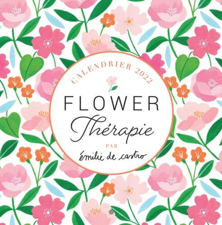 CALENDRIER FLOWER THERAPIE PAR EMILIE DE CASTRO 2022 - DE CASTRO EMILIE - NC