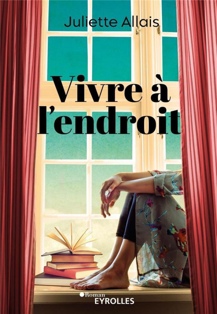 VIVRE À L'ENDROIT - JULIETTE ALLAIS - EYROLLES