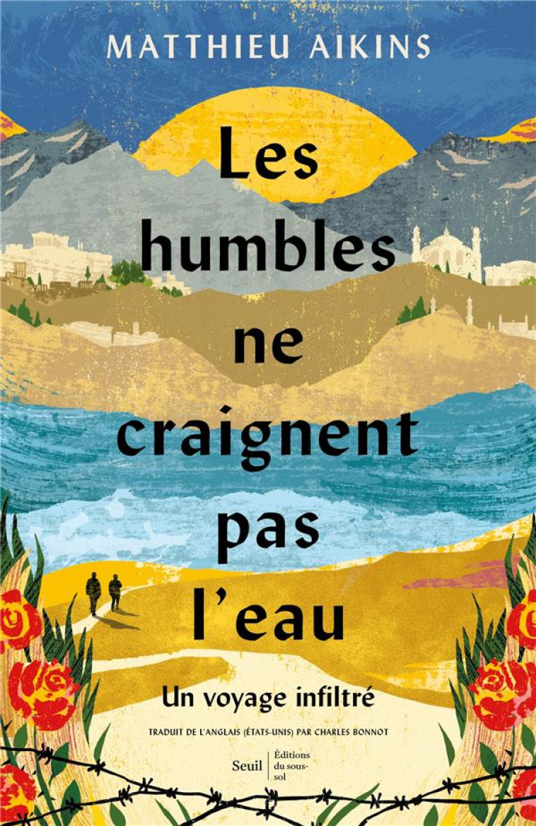 LES HUMBLES NE CRAIGNENT PAS L'EAU - MATTHIEU AIKINS - SOUS SOL