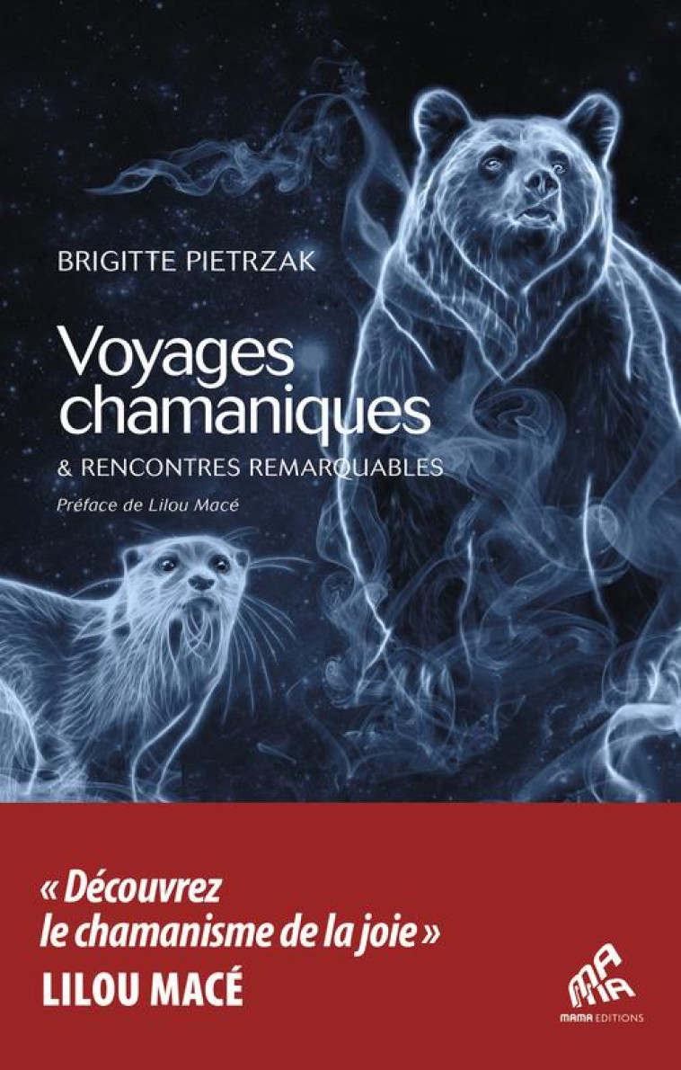 VOYAGES CHAMANIQUES & RENCONTRES REMARQUABLES - BRIGITTE PIETRZAK - MAMAEDITIONS