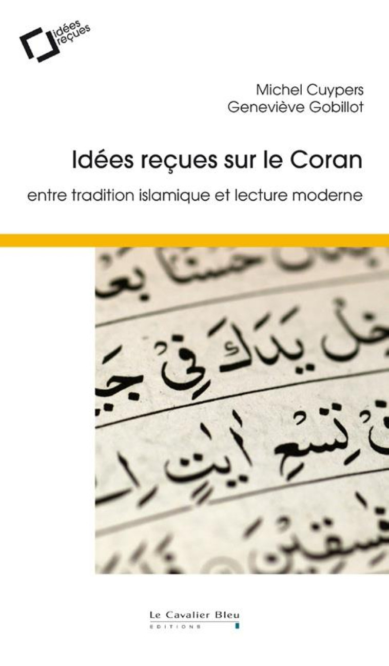 IDEES RECUES SUR LE CORAN - ENTRE TRADITION ISLAMIQUE ET LECTURE MODERNE - CUYPERS/GOBILLOT - CAVALIER BLEU