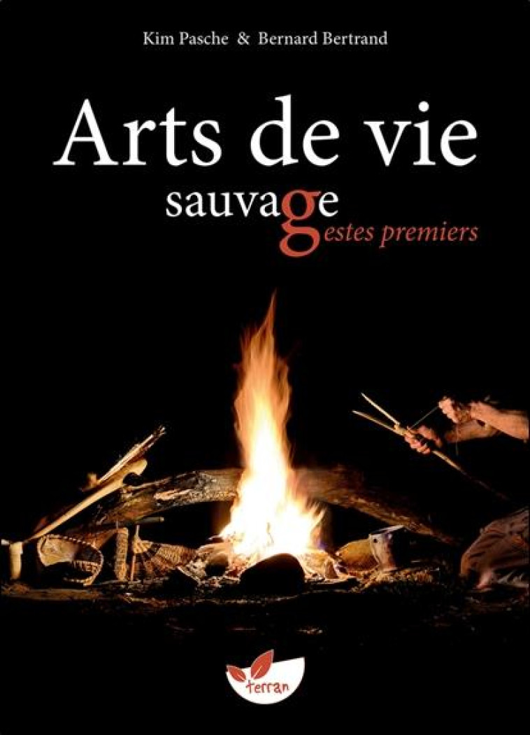 ARTS DE VIE SAUVAGE, GESTES PREMIERS - BERTRAND/PASCHE - Ed. du Terran