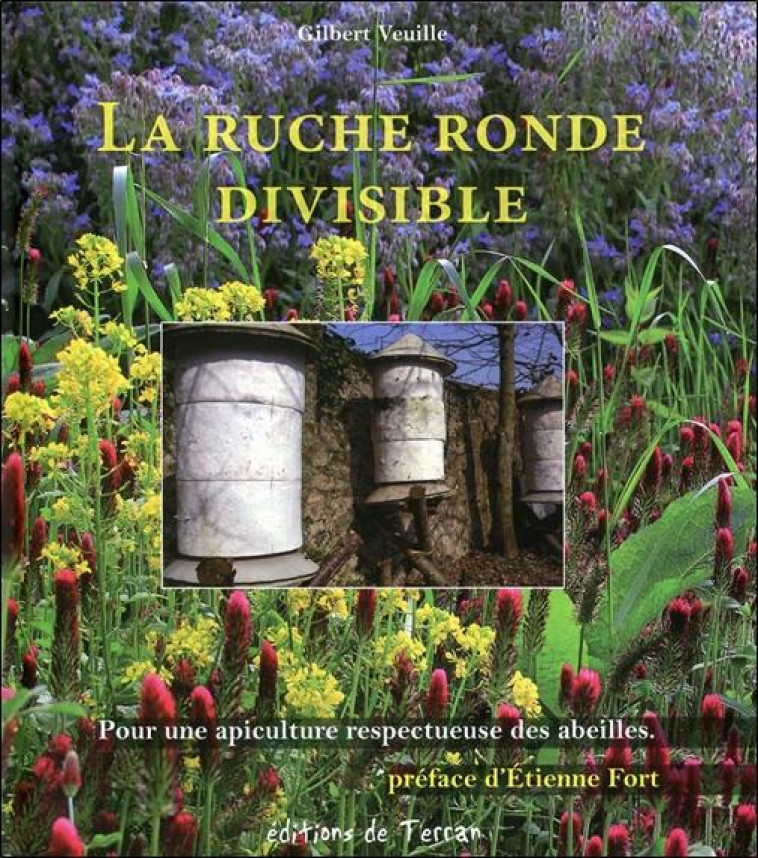 LA RUCHE RONDE DIVISIBLE - POUR UNE APICULT URE RESPECTUEUSE DES ABEILLES - VEUILLE GILBERT - Ed. du Terran