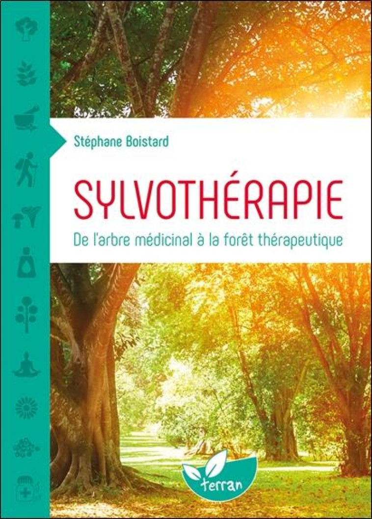 SYLVOTHÉRAPIE - DE L'ARBRE MÉDICINAL À LA FORÊT THÉRAPEUTIQUE - STEPHANE BOISTARD - DE TERRAN