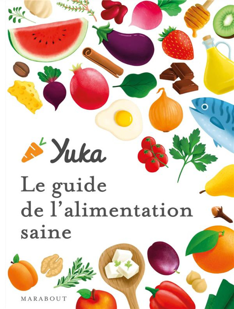 LE GUIDE YUKA DE L'ALIMENTATION SAINE - ANTHONY BERTHOU - MARABOUT