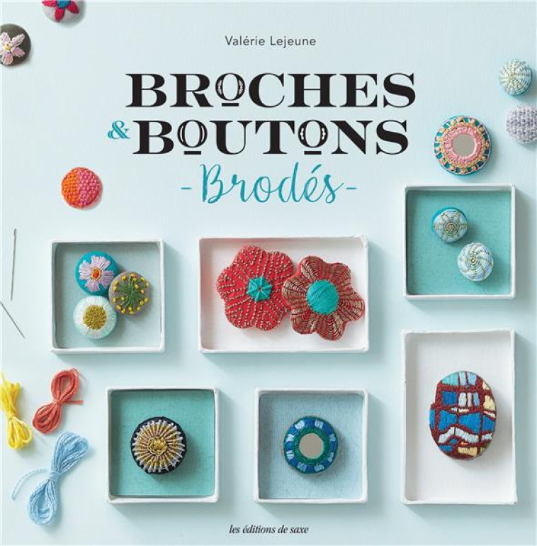 BROCHES & BOUTONS BRODES - LEJEUNE VALERIE - DE SAXE