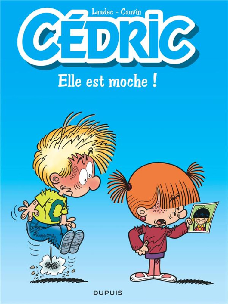 CÉDRIC - TOME 22 - ELLE EST MOCHE ! / EDITION SPÉCIALE, LIMITÉE (OPÉ ÉTÉ 2023) - CAUVIN - DUPUIS