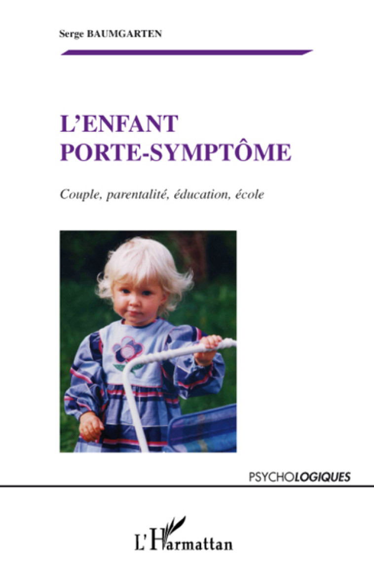 L'ENFANT PORTE-SYMPTOME  -  COUPLE, PARENTALITE, EDUCATION, ECOLE - BAUMGARTEN, SERGE - L'HARMATTAN