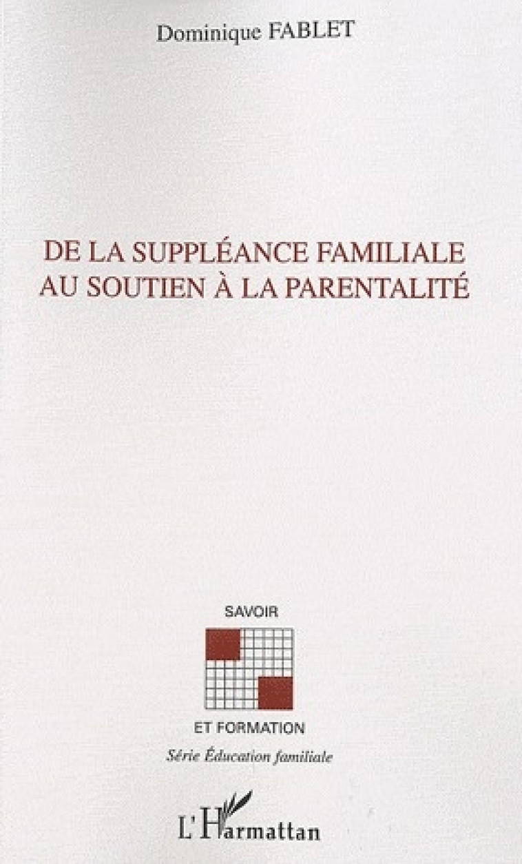 DE LA SUPPLEANCE FAMILIALE AU SOUTIEN A LA PARENTALITE - FABLET, DOMINIQUE - L'HARMATTAN