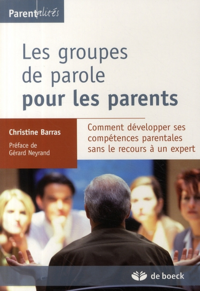 LES GROUPES DE PAROLE POUR LES PARENTS  -  COMMENT DEVELOPPER SES COMPETENCES PARENTALES SANS LE RECOURS A UN EXPERT - BARRAS, CHRISTINE - DE BOECK