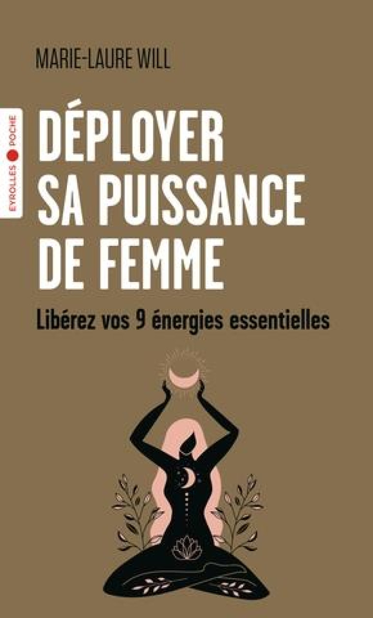 DEPLOYER SA PUISSANCE DE FEMME - LIBEREZ VOS 9 ENERGIES ESSENTIELLES - WILL MARIE-LAURE - EYROLLES