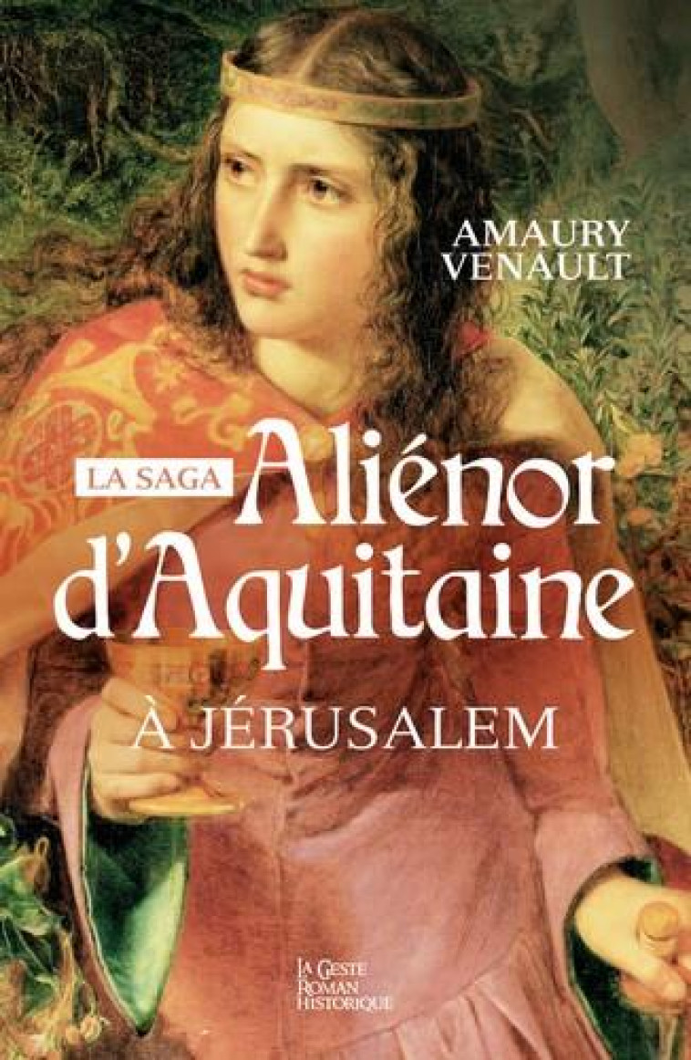 ALIENOR D'AQUITAINE  A JERUSALEM - TOME 3 - VOL03 - VENAULT AMAURY - GESTE