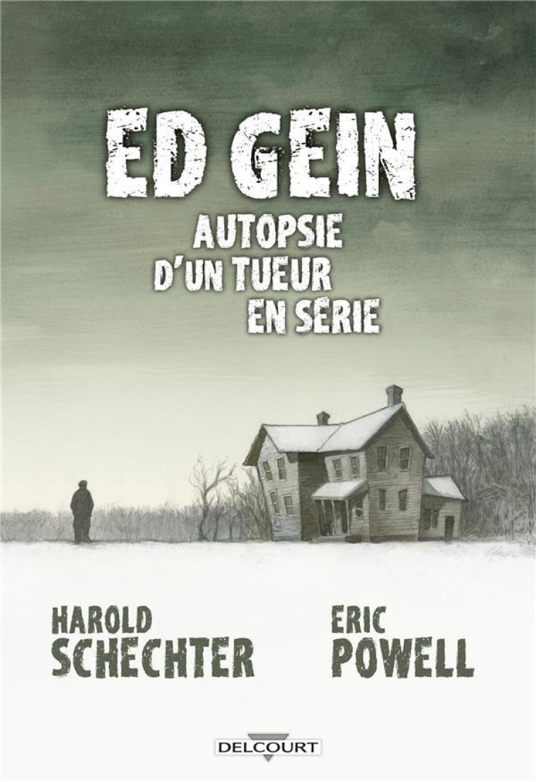 ED GEIN AUTOPSIE D'UN TUEUR EN SERIE - ONE-SHOT - ED GEIN AUTOPSIE D'UN TUEUR EN SERIE - SCHECHTER/POWELL - DELCOURT