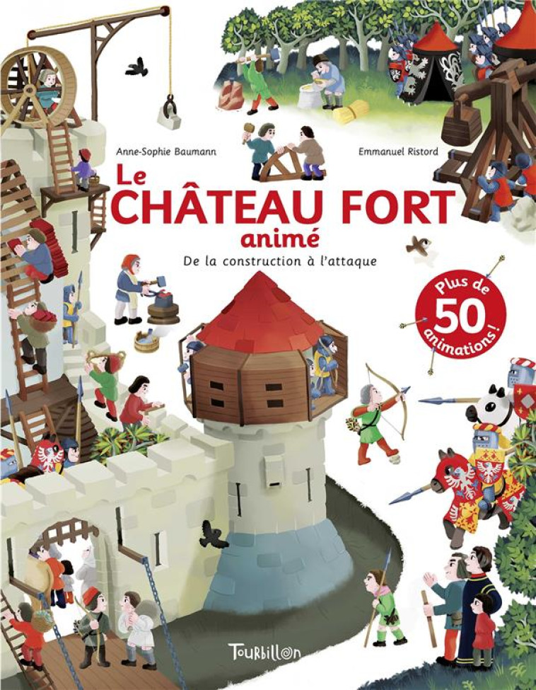 LE CHÂTEAU FORT ANIMÉ - DE LA CONSTRUCTION À L'ATTAQUE - ANNE-SOPHIE BAUMANN - TOURBILLON