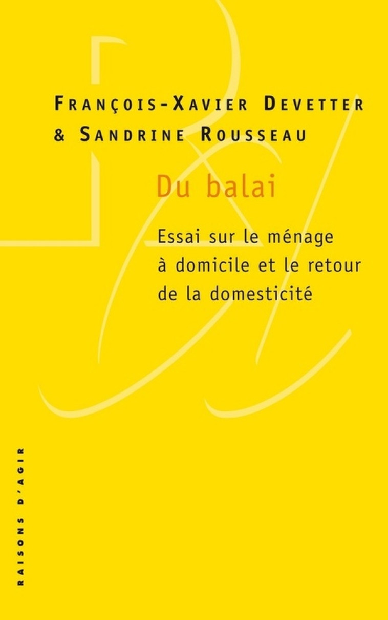 DU BALAI. ESSAI SUR LE MÉNAGE À DOMICILE ET LE RETOUR DE LA DOMESTICITÉ - SANDRINE ROUSSEAU - RAISONS