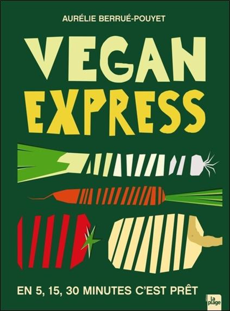 VEGAN EXPRESS - EN 5, 15, 30 MINUTES C'EST PRET - BERRUE-POUYET A. - LA PLAGE