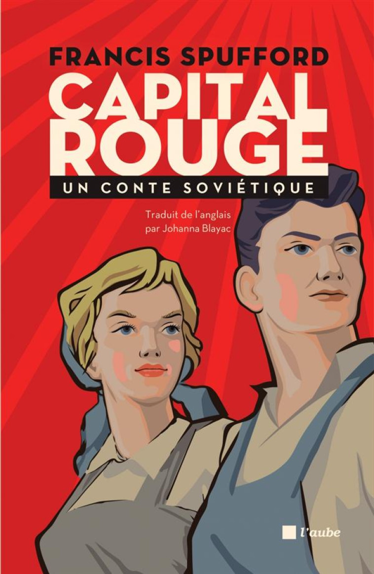 CAPITAL ROUGE  -  UN CONTE SOVIETIQUE - SPUFFORD, FRANCIS - Ed. de l'Aube