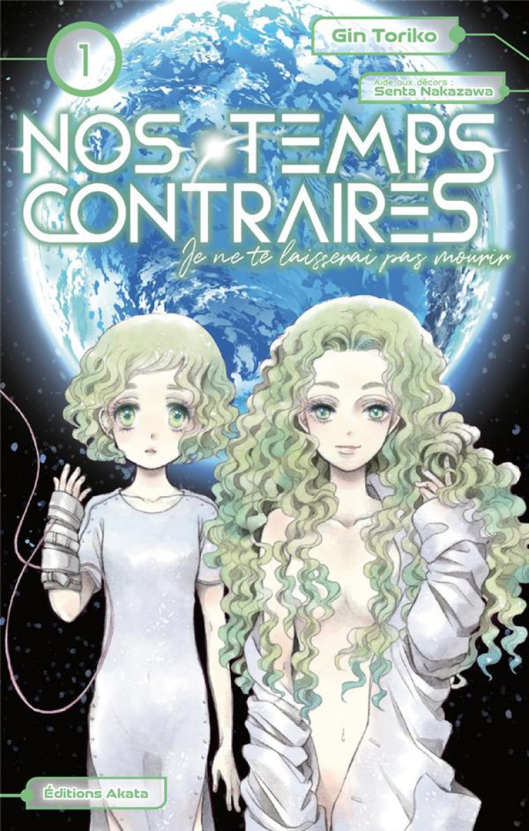 NOS TEMPS CONTRAIRES - JE NE TE LAISSERAI PAS MOURIR - TOME 1 - GIN TORIKO - AKATA