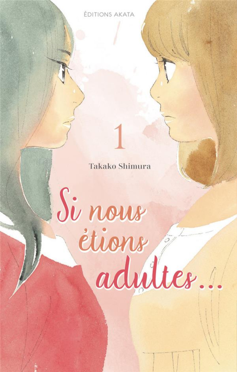 SI NOUS ÉTIONS ADULTES - TOME 1 - TAKAKO SHIMURA - AKATA