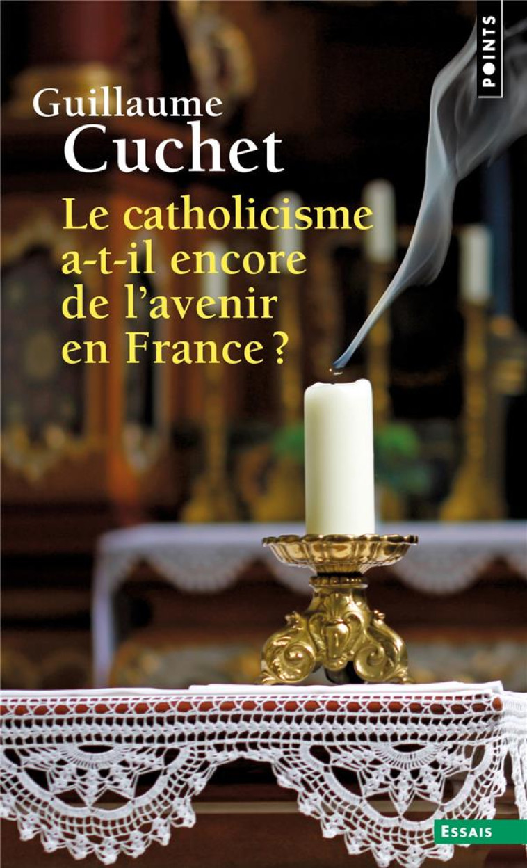 LE CATHOLICISME A-T-IL ENCORE DE L' AVENIR EN FRANCE ? - GUILLAUME CUCHET - POINTS