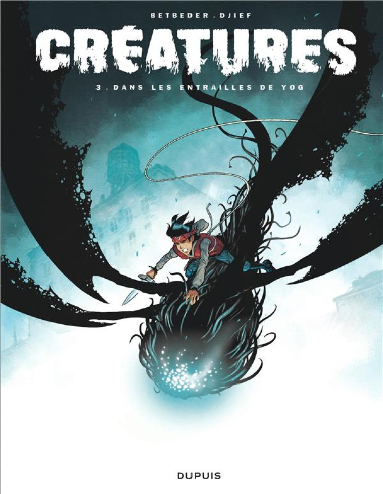 CRÉATURES - TOME 3 - DANS LES ENTRAILLES DE YOG - BETBEDER - DUPUIS