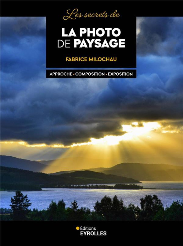 LES SECRETS DE LA PHOTO DE PAYSAGE - FABRICE MILOCHAU - EYROLLES