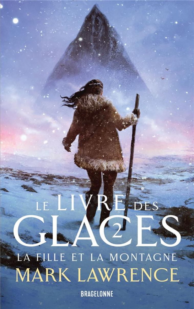 LE LIVRE DES GLACES, T2 : LA FILLE ET LA MONTAGNE - MARK LAWRENCE - BRAGELONNE