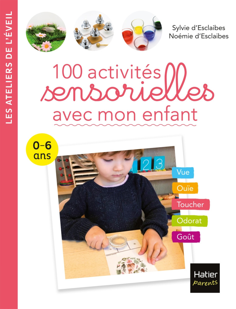 100 activités sensorielles avec mon enfant  0-6 ans - d'Esclaibes Noémie, d'Esclaibes Sylvie - HATIER PARENTS