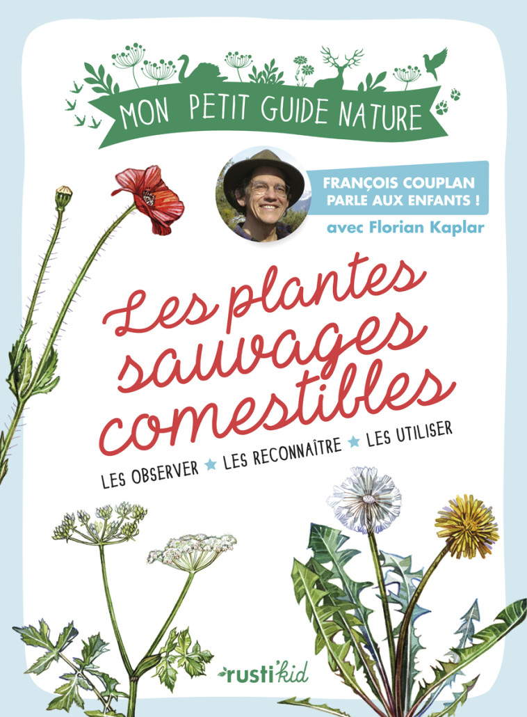 Les plantes sauvages comestibles - Couplan François, Kaplar Florian - RUSTI KID