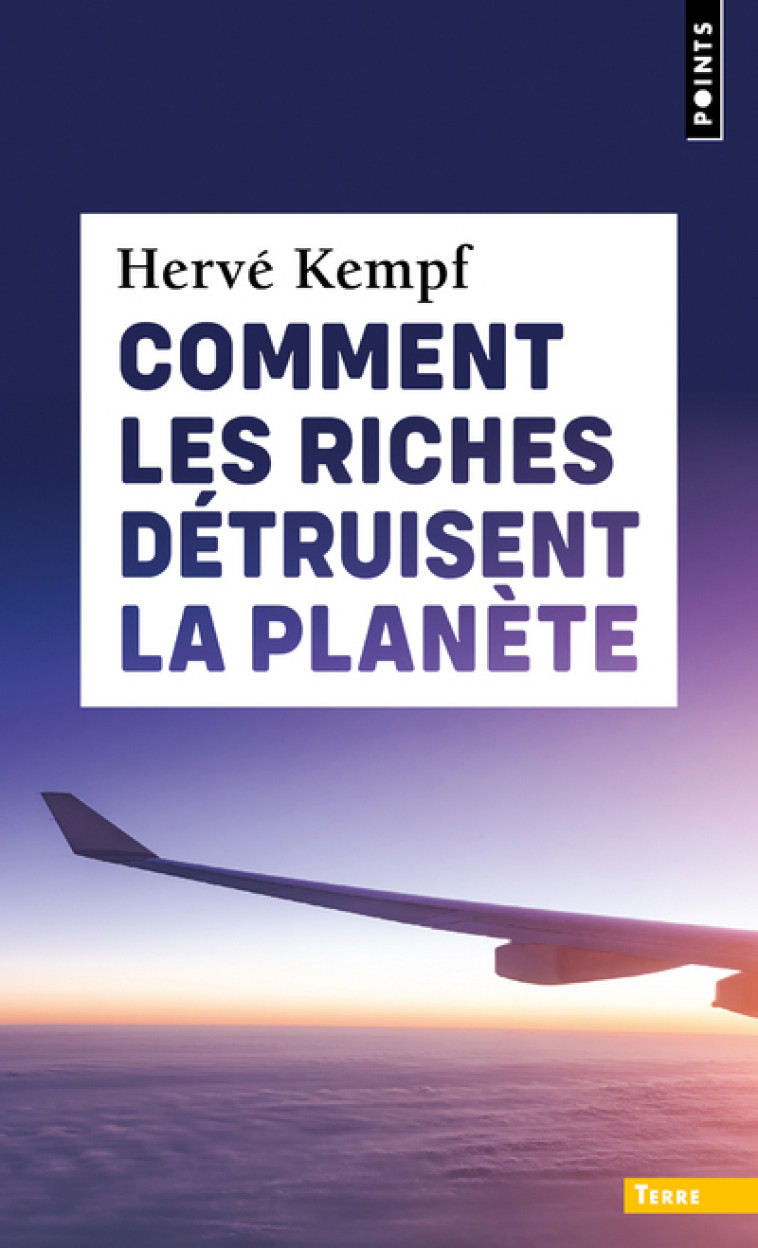 Comment les riches détruisent la planète - Kempf Hervé - POINTS