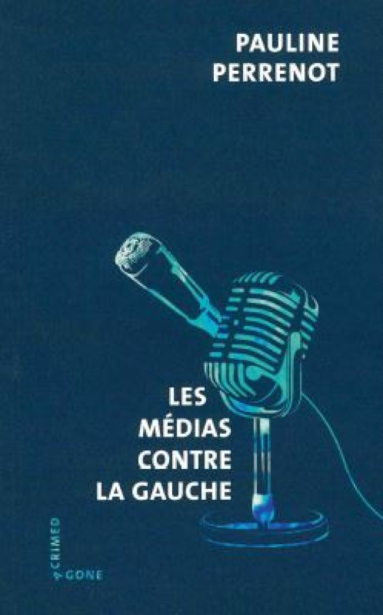 Les Médias contre la gauche - Perrenot Pauline - AGONE