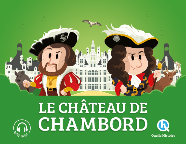 Le château de Chambord - Wennagel Bruno, Ferret Mathieu - QUELLE HISTOIRE