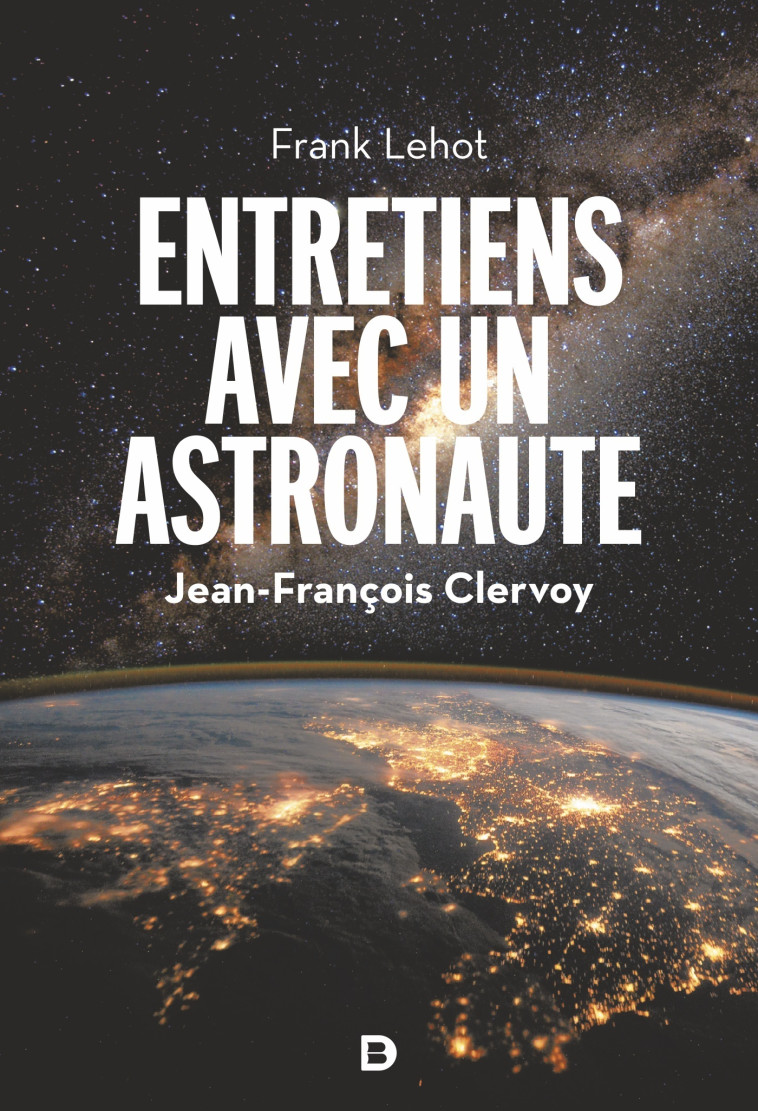 Entretiens avec un astronaute - Lehot Frank, Clervoy Jean-François - DE BOECK SUP