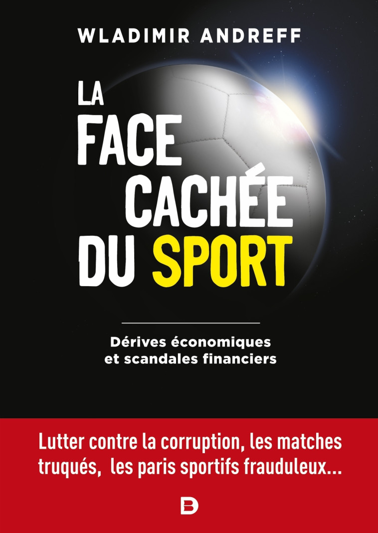 La face cachée du sport - Dérives économiques et scandales financiers - Andreff Wladimir - DE BOECK SUP