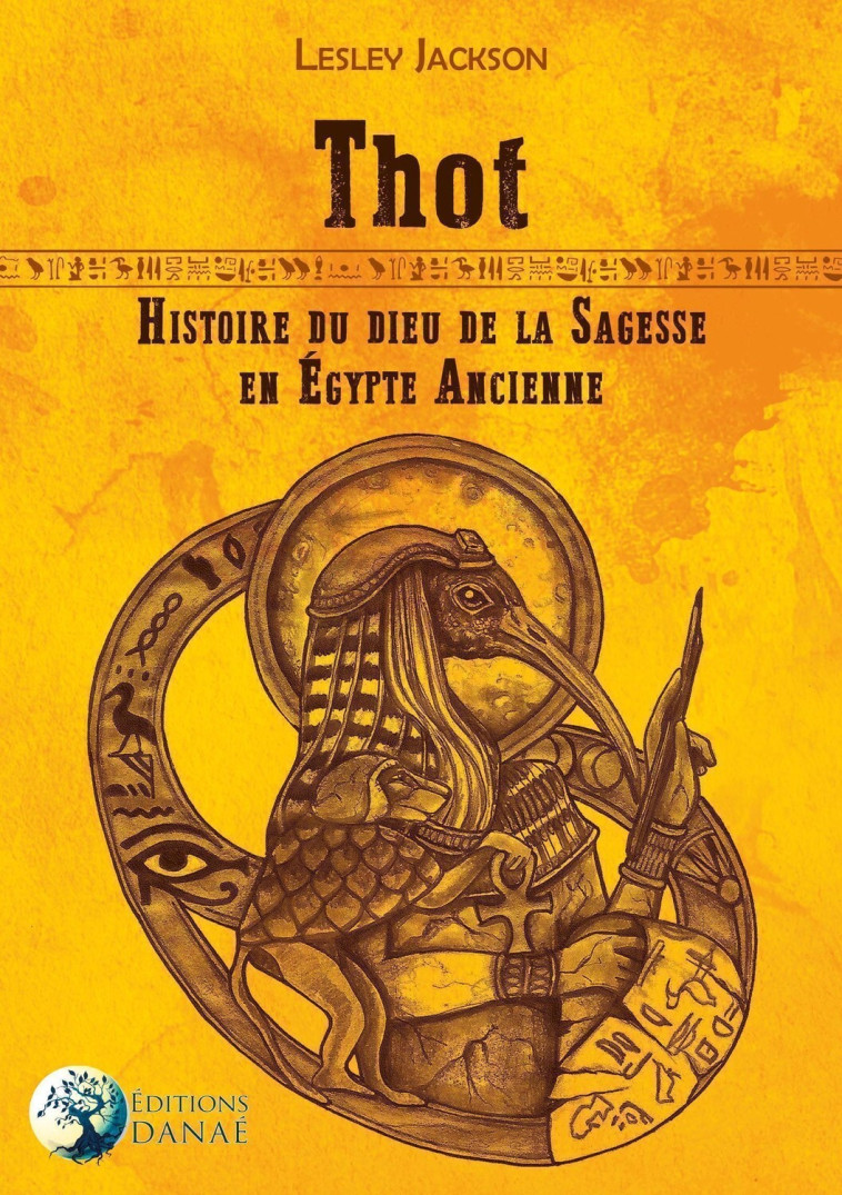 Thot - Histoire du dieu de la Sagesse en Egypte ancienne - Jackson Lesley - DANAE