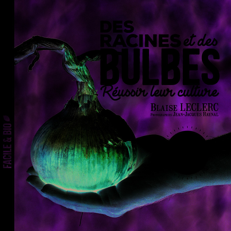 Des racines et des bulbes - LECLERC BLAISE, Raynal Jean-Jacques - TERRE VIVANTE