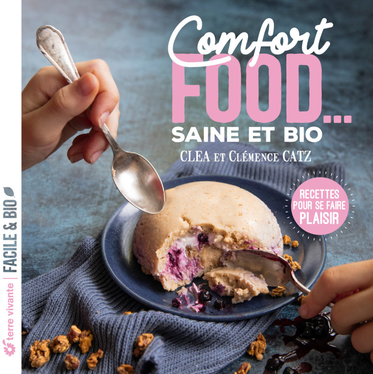 Comfort food... saine et bio - Clea , Catz Clémence - TERRE VIVANTE