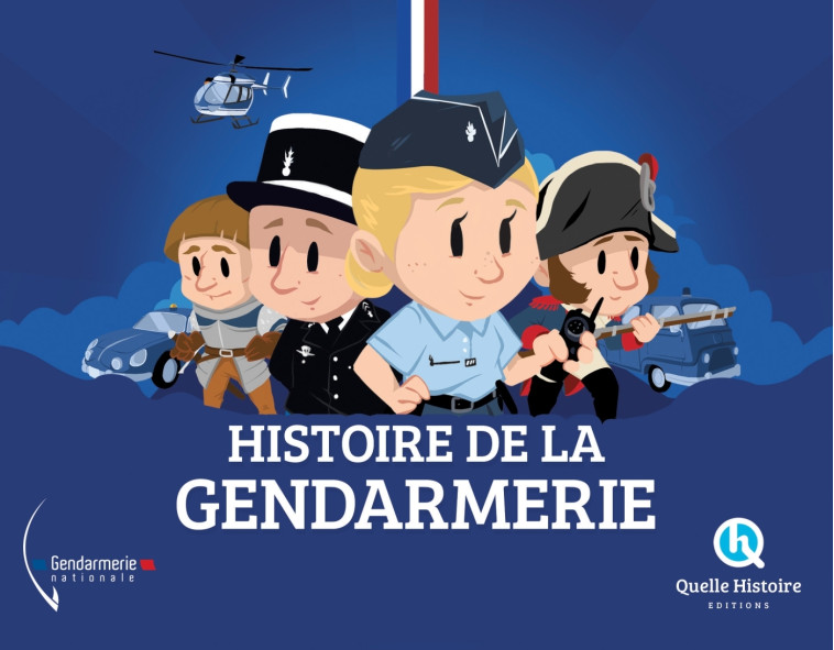 Histoire de la Gendarmerie - Bruno Wennagel Bruno Wennagel, Guillaume Biasse Guillaume Biasse, Mathieu Ferret Mathieu Ferret, Patricia Crété Patricia Crété, Wennagel Bruno, Guillaume Biasse , Mathieu Ferret , Patricia Crété  - QUELLE HISTOIRE