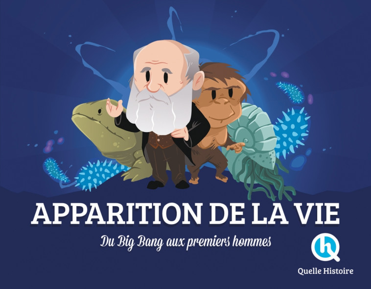 Apparition de la vie - Bruno Wennagel Bruno Wennagel, Clémentine V. Baron Clémentine V. Baron, Mathieu Ferret Mathieu Ferret, Wennagel Bruno, Clémentine V. Baron , Mathieu Ferret  - QUELLE HISTOIRE