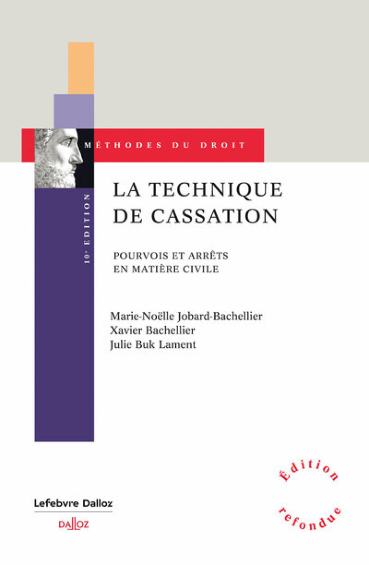 La technique de cassation. 10e éd. - Pourvois et arrêts en matière civile - Jobard-Bachellier Marie-Noëlle, Bachellier Xavier, Buk lament Julie - DALLOZ