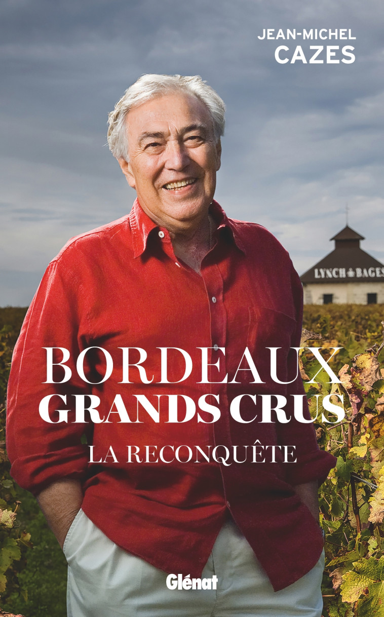 Bordeaux Grands crus - La reconquête - Cazes Jean-Michel - GLENAT