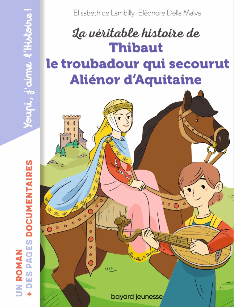 La véritable histoire de Thibaut, le troubadour qui secourut Aliénor d'Aquitaine - LAMBILLY Élisabeth, Della Malva Eléonore - BAYARD JEUNESSE