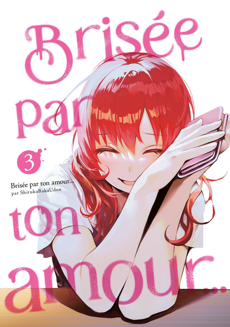 Brisée par ton amour... - Tome 03 (Nouvelle édition) - Bakaudon Shiruka - MEIAN