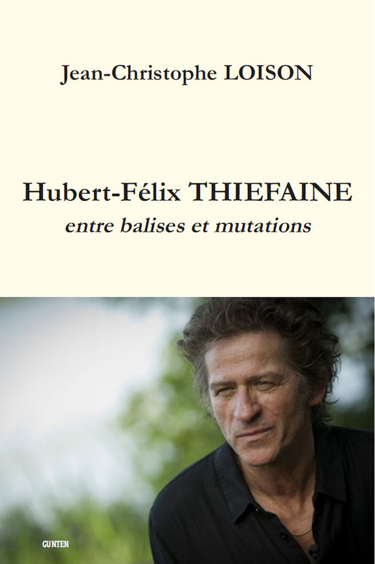 HUBERT-FELIX THIEFAINE - ENTRE BALISES ET MUTATIONS - JEAN-CHRISTOPHE LOIS  - GUNTEN