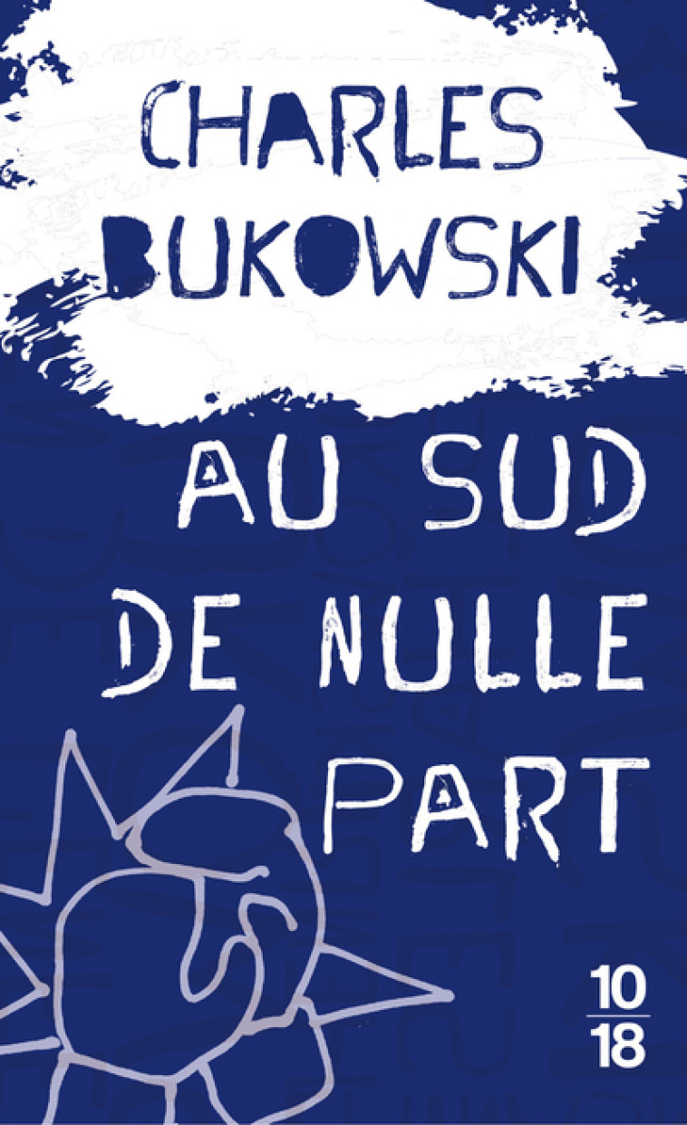 Au sud de nulle part - Bukowski Charles, Matthieussent Brice - 10 X 18